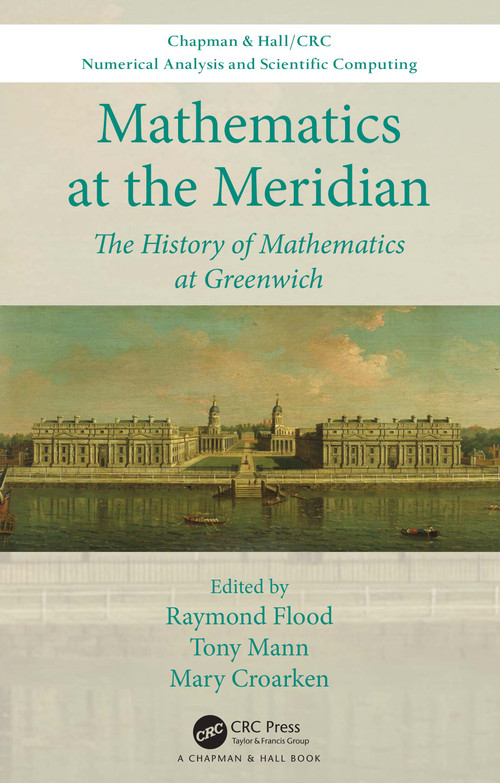 Mathematics at the Meridian (The History of Mathematics at Greenwich) by Raymond Flood, Tony Mann, Mary Croarken, 9780367362720
