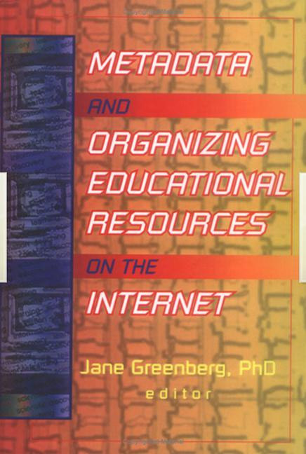 Metadata and Organizing Educational Resources on the Internet by Jane Greenberg, 9780789011794