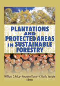 Plantations and Protected Areas in Sustainable Forestry by William C. Price, Naureen Rana, Alaric Sample, 9781560221388