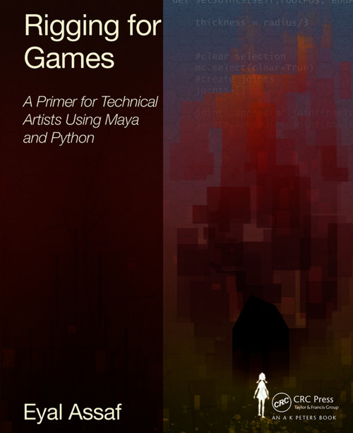 Rigging for Games (A Primer for Technical Artists Using Maya and Python) by Eyal Assaf, 9780415743051