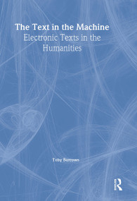 The Text in the Machine (Electronic Texts in the Humanities) by Toby Burrows, 9780789004246