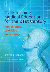 Transforming Medical Education for the 21st Century (Megatrends, Priorities and Change) by George R. Lueddeke, 9781846199691