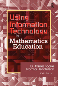 Using Information Technology in Mathematics Education - 9780789013767 by James Tooke, Norma Henderson, 9780789013767