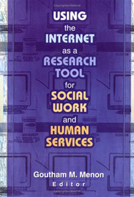 Using the Internet as a Research Tool for Social Work and Human Services by Goutham M Menon, 9780789014474