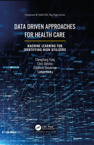 Data Driven Approaches for Healthcare (Machine learning for Identifying High Utilizers) by Chengliang Yang, Chris Delcher, Elizabeth Shenkman, Sanjay Ranka, 9781032088686
