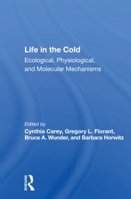 Life In The Cold (Ecological, Physiological, And Molecular Mechanisms) by Cynthia Carey, Gregory L. Florant, Bruce A. Wunder, Barbara Horwitz, 9780367160944