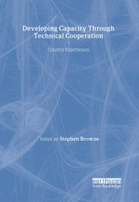 Developing Capacity Through Technical Cooperation (Country Experiences) - 9781853839696 by Stephen Browne, 9781853839696