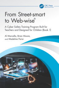 From Street-smart to Web-wise® (A Cyber Safety Training Program Built for Teachers and Designed for Children (Book 1)) by Al Marcella, Brian Moore, Madeline Parisi, 9781032737843