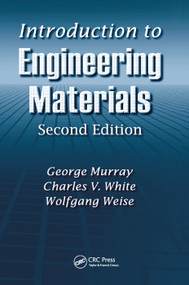 Introduction to Engineering Materials by George Murray, Charles V. White, Wolfgang Weise, 9780367388669
