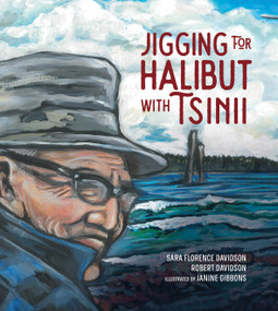 Jigging for Halibut With Tsinii by Sara Florence Davidson, Robert Davidson, Janine Gibbons, 9781553799818