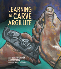 Learning to Carve Argillite by Sara Florence Davidson, Robert Davidson, Janine Gibbons, 9781553799849