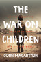 The War on Children (Providing Refuge for Your Children in a Hostile World) by John F. MacArthur, 9781883973049