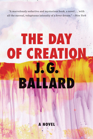The Day of Creation (A Novel) by J. G. Ballard, 9780871404046