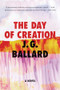 The Day of Creation (A Novel) by J. G. Ballard, 9780871404046