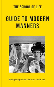 The School of Life: Guide to Modern Manners (Navigating the anxieties of social life) by The School of Life, 9781916753051