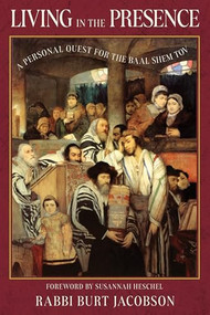 Living in the Presence (A Personal Quest for the Baal Shem Tov) - 9781958972670 by Rabbi Burt Jacobson, Susannah Heschel, 9781958972670