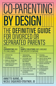 Co-parenting by Design (The Definitive Guide for Divorced or Separated Parents) by Annette Burns, Nicole Siqueiros-Stoutner, 9781950057429