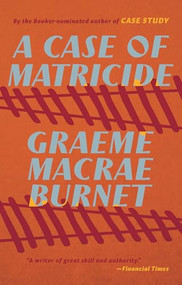 A Case of Matricide by Graeme Macrae Burnet, 9781771966474