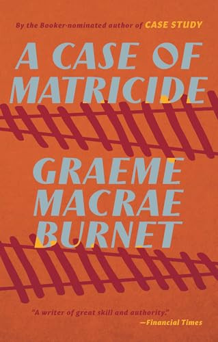 A Case of Matricide by Graeme Macrae Burnet, 9781771966474
