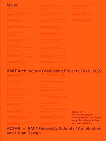 Major (RMIT Architecture Graduating Projects 2019-2022) by Vivian Mitsogianni, Tom Muratore, John Doyle, Amy Muir, Mietta Mullaly, Liam Oxlade, 9781638401285