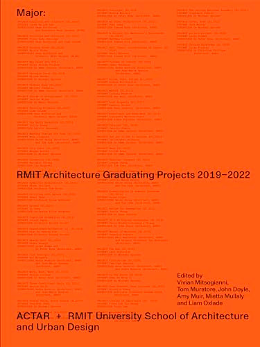 Major (RMIT Architecture Graduating Projects 2019-2022) by Vivian Mitsogianni, Tom Muratore, John Doyle, Amy Muir, Mietta Mullaly, Liam Oxlade, 9781638401285