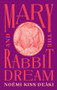 Mary and the Rabbit Dream by Noémi Kiss-Deáki, 9781552454947