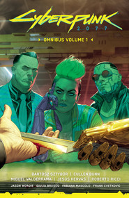 Cyberpunk 2077 Omnibus Volume 1 by Bartosz Sztybor, Cullen Bunn, Miguel Valderrama, Jesús Hervás, Roberto Ricci, 9781506726823