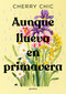 Aunque llueva en primavera / Even If It Rains in Spring (Spanish Edition) by Cherry Chic, 9788419746580