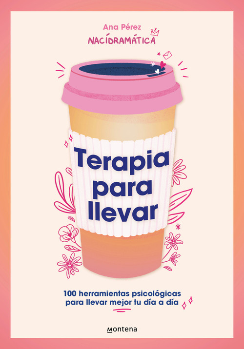 Terapia para llevar: 100 herramientas psicológicas para llevar mejor tu día a día / Therapy to Go (Spanish Edition) by Ana Pérez, 9788419501806
