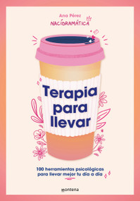 Terapia para llevar: 100 herramientas psicológicas para llevar mejor tu día a día / Therapy to Go (Spanish Edition) by Ana Pérez, 9788419501806