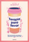Terapia para llevar: 100 herramientas psicológicas para llevar mejor tu día a día / Therapy to Go (Spanish Edition) by Ana Pérez, 9788419501806