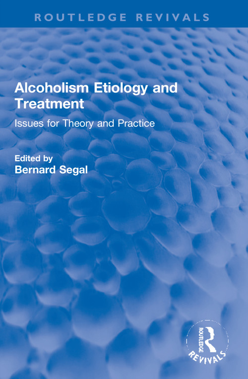Alcoholism Etiology and Treatment (Issues for Theory and Practice) by Bernard Segal, 9781032269771