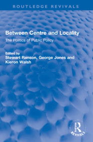 Between Centre and Locality (The Politics of Public Policy) by Stewart Ranson, George Jones, Kieron Walsh, 9781032245966
