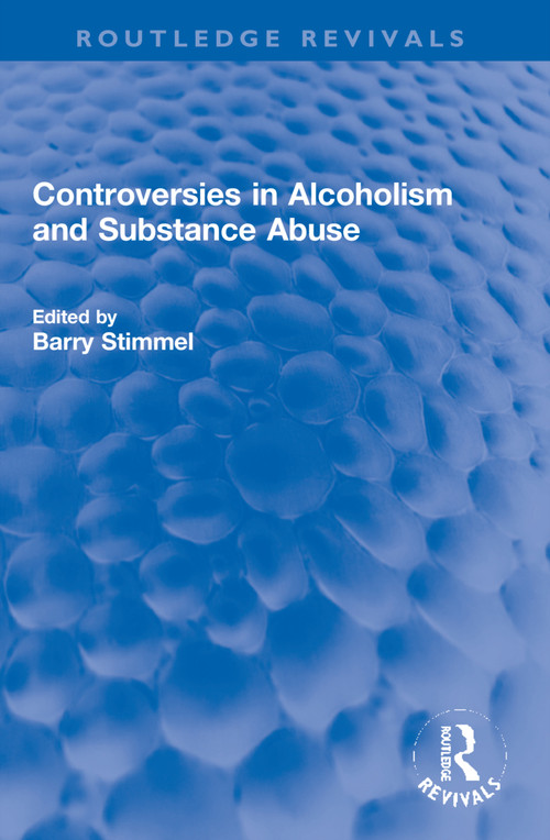 Controversies in Alcoholism and Substance Abuse by Barry Stimmel, 9781032253718