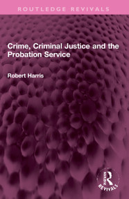 Crime, Criminal Justice and the Probation Service by Robert Harris, 9781032316147