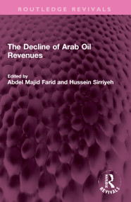 The Decline of Arab Oil Revenues by Abdel Majid Farid, Hussein Sirriyeh, 9781032309163