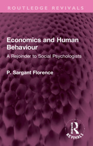 Economics and Human Behaviour (A Rejoinder to Social Psychologists) - 9781032307633 by Philip Sargant Florence, 9781032307633