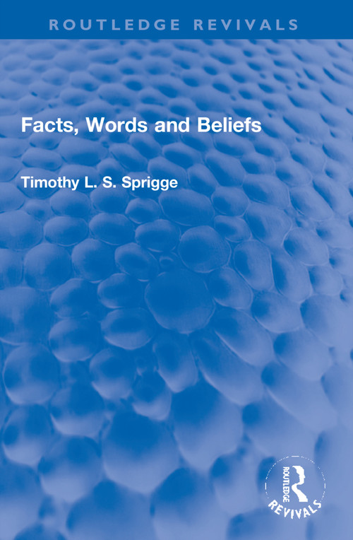 Facts, Words and Beliefs - 9781032255026 by Timothy L.S. Sprigge, 9781032255026