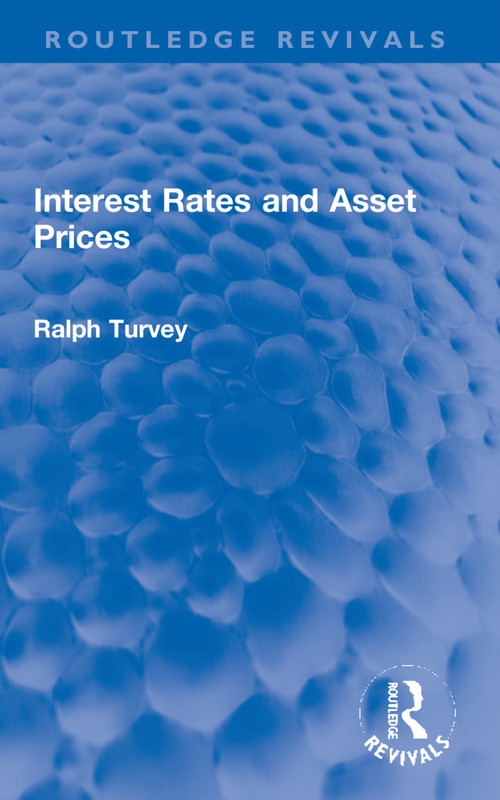Interest Rates and Asset Prices by Ralph Turvey, 9781032254654