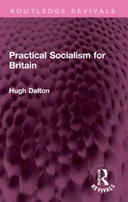 Practical Socialism for Britain by Hugh Dalton, 9781032311111