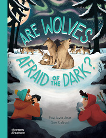 Are Wolves Afraid of the Dark? by Huw Lewis Jones, Sam Caldwell, 9780500653227