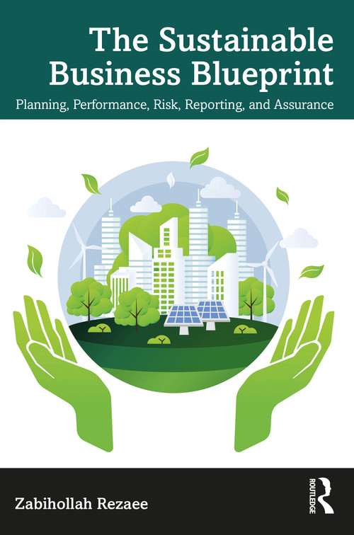 The Sustainable Business Blueprint (Planning, Performance, Risk, Reporting, and Assurance) by Zabihollah Rezaee, 9781032571270