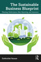 The Sustainable Business Blueprint (Planning, Performance, Risk, Reporting, and Assurance) by Zabihollah Rezaee, 9781032571270
