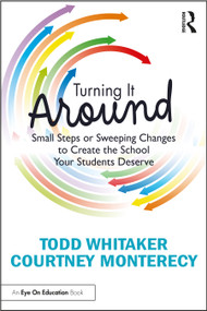 Turning It Around (Small Steps or Sweeping Changes to Create the School Your Students Deserve) by Todd Whitaker, Courtney Monterecy, 9781032329703