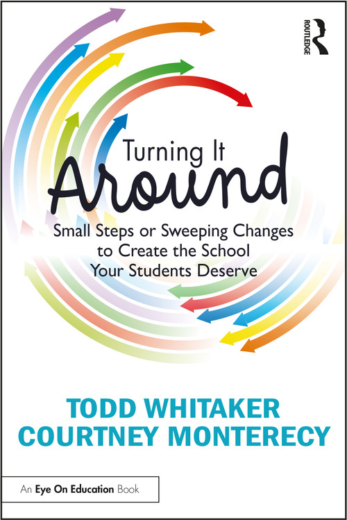 Turning It Around (Small Steps or Sweeping Changes to Create the School Your Students Deserve) by Todd Whitaker, Courtney Monterecy, 9781032329703