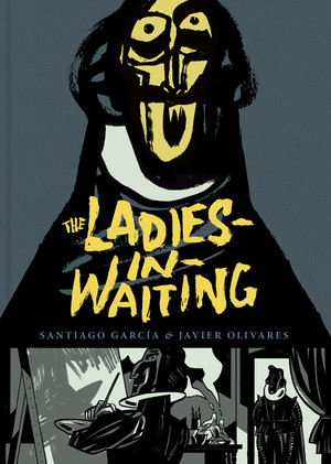 The Ladies-In-Waiting by Santiago Garcia, Javier Olivares, 9781683960126