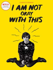 I Am Not Okay With This ((Netflix Series Tie-In Edition)) by Charles Forsman, 9781683963318
