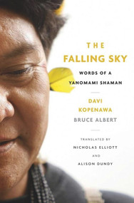 The Falling Sky (Words of a Yanomami Shaman) by Davi Kopenawa, Bruce Albert, Nicholas Elliott, Alison Dundy, 9780674724686