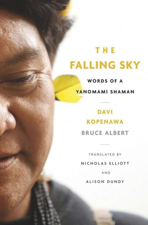 The Falling Sky (Words of a Yanomami Shaman) by Davi Kopenawa, Bruce Albert, Nicholas Elliott, Alison Dundy, 9780674724686