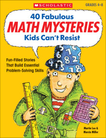 40 Fabulous Math Mysteries Kids Can't Resist (Fun-Filled Stories That Build Essential Problem-Solving Skills) by Marcia Miller, Martin Lee, 9780439175401